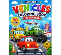 Awesome Vehicles Coloring Book for Toddlers: 50 Big & Simple Vehicle Designs for Toddlers Ages 2-6 | Easy Coloring Fun with Cars, Trucks, Trains, Planes & More