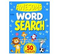 Awesome Word Search for Kids Ages 8-10: 50 Fun Animal, Space, Sports & Adventure Puzzles to Boost Brain Power and Keep Kids Entertained