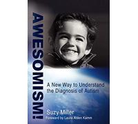 AWESOMISM!: A New Way to Understand the Diagnosis of Autism
