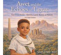 Awet and the Echoes of Tigray: 8-13 Ages Edition: Far From Home · Identity, Land, Beauty & History