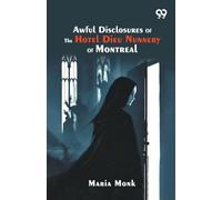 Awful Disclosures Of The Hotel Dieu Nunnery Of Montreal