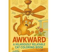 Awkward: A Hilariously Relatable Cat Coloring Book: The purrfect coloring escape for cat lovers, humor fans, and anyone who needs a good laugh!