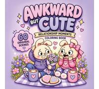 Awkward But Cute Relationship Moments Coloring Book for Adults and Teens: 60 Original Single-Sided Cute Couple Scenes for Cozy, Sweet, Funny, Romantic Coloring (Awkward But Cute Coloring Books)