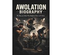 AWOLATION BIOGRAPHY: The Story of a Band That Redefined Music and Culture