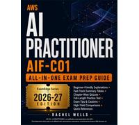 AWS AI Practitioner AIF-C01 All-In-One Exam Prep Guide: Beginner-Friendly AWS AI Prep and Scenario-Based Guide Quick Review, Exam tips, cautions, and Practice Questions