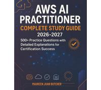 AWS AI Practitioner Complete Study Guide 2026-2027: 500+ Practice Questions with Detailed Explanations for Certification Success