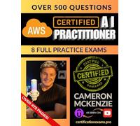 AWS Certified AI Practitioner Book of Exam Questions & Answers: Exhaustive Exam Topics Coverage with Over 500 AWS AI Certification Exam Questions