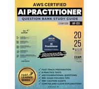 AWS CERTIFIED AI PRACTITIONER - QUESTION BANK STUDY GUIDE | FAST TRACK PREPARATION | 8 PRACTICE TESTS | 400 FOUNDATIONAL QUESTIONS | 399+ EXAM FOCUSED ... CAUTION ALERTS | CONCISE & CLEAR EXPLANATIONS