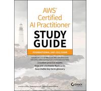 AWS Certified AI Practitioner Study Guide: Foundational (AIF-C01) Exam (Sybex Study Guide)
