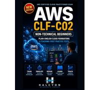AWS CERTIFIED CLOUD PRACTITIONER CLF-C02 FOR NON-TECHNICAL BEGINNERS: PLAIN-ENGLISH CLOUD FOUNDATIONS WITH 5 TEACHING-FIRST PRACTICE TESTS