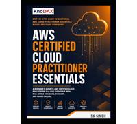 AWS Certified Cloud Practitioner Essentials: A Beginner’s Guide to AWS Cloud Practitioner Essentials with Real-World Analogies, Diagrams, and Hands-On Labs