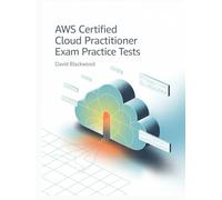 Aws certified cloud practitioner exam practice tests: Over 1000 practice questions with answers and detailed explanations
