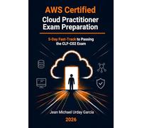 AWS Certified Cloud Practitioner Exam Prep: 5-Day Fast-Track to Passing the CLF-C02 Exam (AI & Cloud Experts)