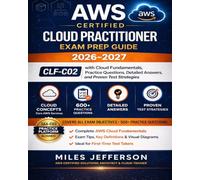 AWS Certified Cloud Practitioner Exam Prep Guide 2026-2027: CLF-C02 with Cloud Fundamentals, Practice Questions, Detailed Answers, and Proven Test Strategies