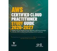 AWS CERTIFIED CLOUD PRACTITIONER STUDY GUIDE 2026-2027: Complete Review, Realistic Practice Questions, and Proven Strategies to Pass the AWS Certified Cloud Practitioner (CLF-C02) Exam