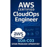 AWS Certified CloudOps Engineer (SOA-C03): Complete 2025 Study Guide with Full Practice Exam: Infrastructure as Code (IaC), Observability, and ... (The Ultimate AWS Certification Prep)
