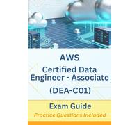 AWS Certified Data Engineer - Associate (DEA-C01) Exam Guide: Practice Questions Included