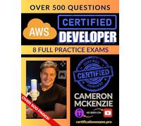 AWS Certified Developer Associate Book of Exam Questions & Answers: Exhaustive Exam Topics Coverage with Over 500 AWS ML Associate Certification Exam Questions
