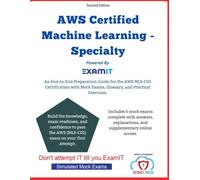 AWS Certified Machine Learning - Specialty (MLS-C01) Exam Prep: A Complete Exam Prep Guide with Mock Exams, Real-World ML Scenarios, and Detailed Explanations