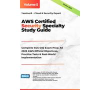 AWS Certified Security Specialty Study Guide: Complete SCS-C02 Exam Prep: All 2025 AWS Official Objectives, Practice Tests & Real-World Implementation ... Architecture, Security, DevOps & AI)