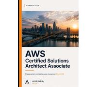AWS Certified Solutions Architect Associate: Preparación completa para el examen SAA-C03 ("Certificaciones" Series)