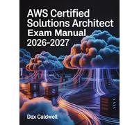 AWS Certified Solutions Architect Exam Manual 2026-2027: Complete Step-by-Step Study Guide with Practice Questions