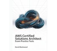AWS CERTIFIED SOLUTIONS ARCHITECT Exam Practice Tests: Over 1000 practice questions answers and detailed explanations to prepare you for the exam
