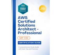AWS Certified Solutions Architect - Professional (SAP-C02) Certification Guide 2026: A comprehensive Study Guide with Exam Tips and Practices