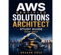 AWS Certified Solutions Architect Study Guide 2026-2027: Mock Exams, Real-World Cloud Design Scenarios, and Security Practice Questions
