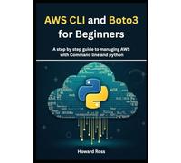 AWS CLI and Boto3 for Beginners: A step by step guide to managing AWS with Command line and python
