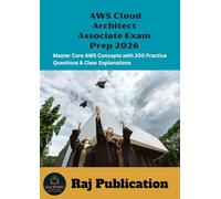 AWS Cloud Architect Associate Exam Prep 2026 .: Master Core AWS Concepts with 200 Practice Questions & Clear Explanations .