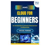 AWS Cloud for Beginners: An Introduction to Amazon Web Services Fundamentals