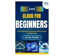 AWS Cloud for Beginners: An Introduction to Amazon Web Services Fundamentals