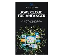 AWS Cloud für Anfänger: Eine Einführung in die Grundlagen von Amazon Web Services