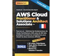 AWS Cloud Practitioner & Solutions Architect Associate: Guide technique CLF-C02 & SAA-C03 (AWS Cloud Architecture - 3 Volumes Pratiques sur les Bases du Cloud Sécurité, le DevOps)