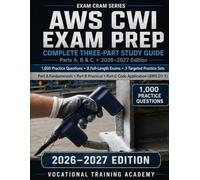 AWS CWI Exam Prep: Complete Three-Part Study Guide for the Certified Welding Inspector Exam - 1000 Practice Questions Across Parts A, B & C with Full Answer Explanations (2026-2027 Edition)