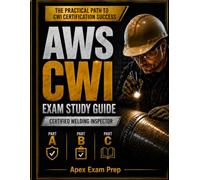 AWS CWI Exam Study Guide 2026-2027: Certified Welding Inspector Prep for Parts A, B, and D1.1:2025 Part C with Original Inspection Drills, 3 Timed Simulations, and 500 Practice Questions