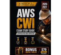 AWS CWI Exam Study Guide 2026-2027: Certified Welding Inspector Prep for Parts A, B, and D1.1:2025 Part C with Original Inspection Drills, 3 Timed Simulations, and 500 Practice Questions