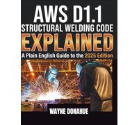 AWS D1.1 Structural Welding Code Explained: A Plain English Guide to the 2025 Edition WPS, PQR, Prequalified Joints, Fabrication Requirements and Inspection Standards for Welders and Engineers