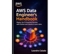AWS Data Engineer’s Handbook: Master the 13 Essential Services with Python and Ubuntu in Your Veins (Data Engineering & Governance Series)