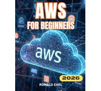 AWS FOR BEGINNERS: A Complete Step-by-Step User Guide for Setup, Configuration, Optimization, Security, Hidden Features & Real-World Cloud Mastery.