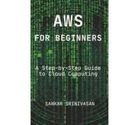 AWS for Beginners: A Step-by-Step Guide to Cloud Computing (Cloud Series)