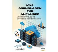 AWS-Grundlagen für Anfänger: Lernen Sie die Grundlagen und Kerndienste des Cloud Computing kennen