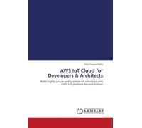AWS IoT Cloud for Developers & Architects: Build highly secure and scalable IoT solutions with AWS IoT platform Second Edition