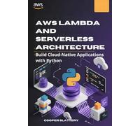AWS Lambda and Serverless Architecture: Build Cloud-Native Applications with Python