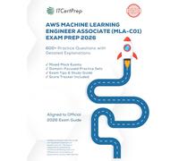 AWS Machine Learning Engineer Associate Exam Prep 2026: 604 Practice Questions with Detailed Explanations (MLA-C01): Domain-Based Practice + Mock Exams for Real AWS Exam Readiness