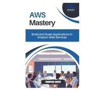 AWS Mastery: Build and Scale Applications in Amazon Web Services