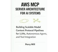 AWS MCP Server Architecture for AI Systems: Building Scalable Model Context Protocol Pipelines for LLMs, Autonomous Agents, and Tool Integration