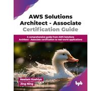 AWS Solutions Architect - Associate Certification Guide: A comprehensive guide from AWS Solutions Architect - Associate certification to real-world applications (English Edition)