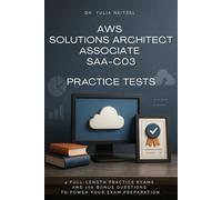 AWS Solutions Architect Associate SAA-C03 Practice Tests: 4 Full-Length Practice Exams and over 100 Bonus Questions to Power Your Exam Preparation ... Prep for Certifications & Coding)